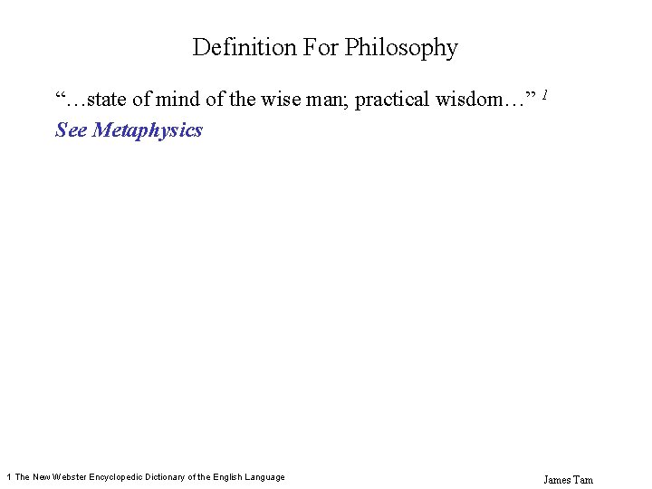 Definition For Philosophy “…state of mind of the wise man; practical wisdom…” 1 See