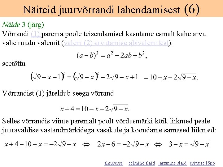 Näiteid juurvõrrandi lahendamisest (6) Näide 3 (järg) Võrrandi (1) parema poole teisendamisel kasutame esmalt