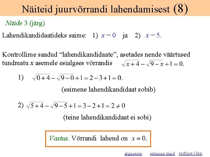 Näiteid juurvõrrandi lahendamisest (8) Näide 3 (järg) Lahendikandidaatideks saime: 1) x = 0 ja