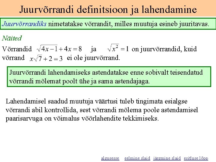 Juurvõrrandi definitsioon ja lahendamine Juurvõrrandiks nimetatakse võrrandit, milles muutuja esineb juuritavas. Näited Võrrandid võrrand