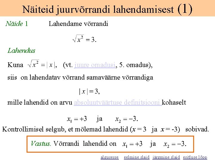 Näiteid juurvõrrandi lahendamisest Näide 1 (1) Lahendame võrrandi Lahendus Kuna (vt. juure omadusi, 5.