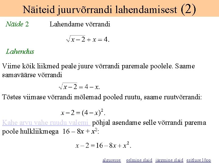 Näiteid juurvõrrandi lahendamisest Näide 2 (2) Lahendame võrrandi Lahendus Viime kõik liikmed peale juure