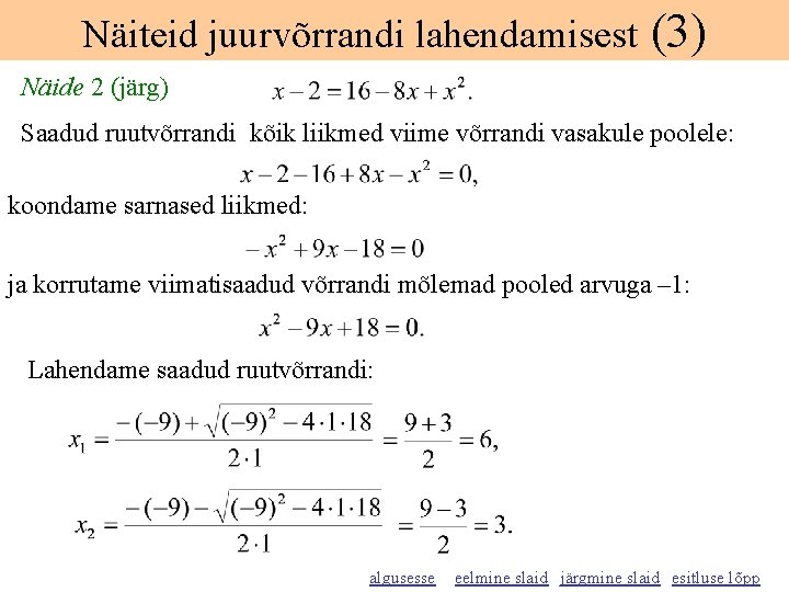 Näiteid juurvõrrandi lahendamisest (3) Näide 2 (järg) Saadud ruutvõrrandi kõik liikmed viime võrrandi vasakule