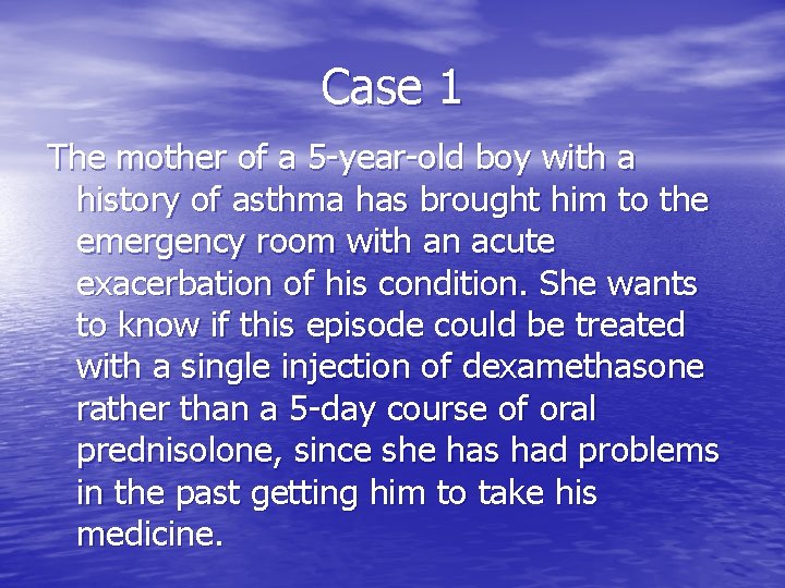 Case 1 The mother of a 5 -year-old boy with a history of asthma