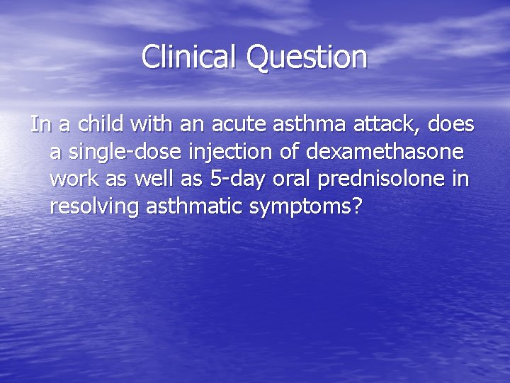 Clinical Question In a child with an acute asthma attack, does a single-dose injection