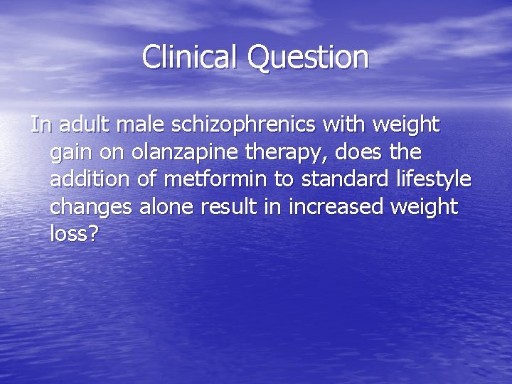 Clinical Question In adult male schizophrenics with weight gain on olanzapine therapy, does the