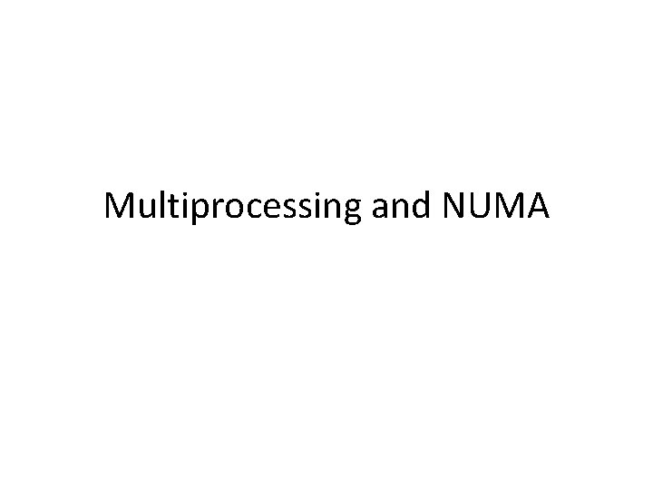 Multiprocessing and NUMA 