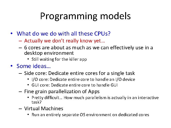 Programming models • What do we do with all these CPUs? – Actually we