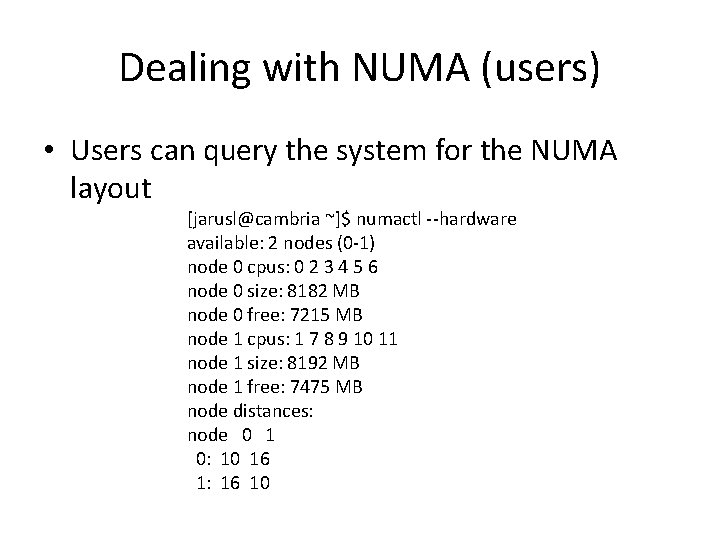 Dealing with NUMA (users) • Users can query the system for the NUMA layout