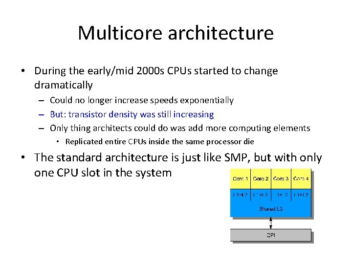Multicore architecture • During the early/mid 2000 s CPUs started to change dramatically –