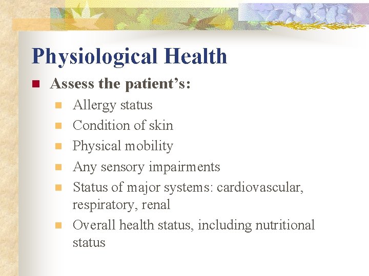 Physiological Health n Assess the patient’s: n n n Allergy status Condition of skin