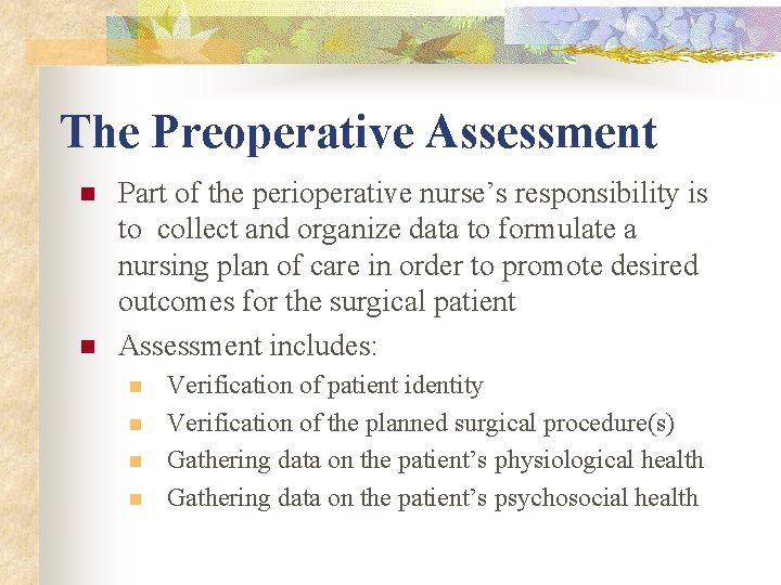 The Preoperative Assessment n n Part of the perioperative nurse’s responsibility is to collect