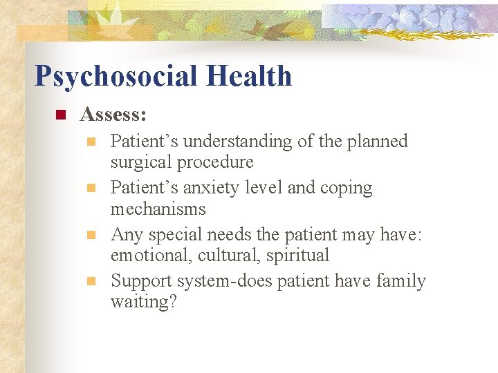 Psychosocial Health n Assess: n n Patient’s understanding of the planned surgical procedure Patient’s