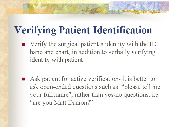 Verifying Patient Identification n Verify the surgical patient’s identity with the ID band chart,