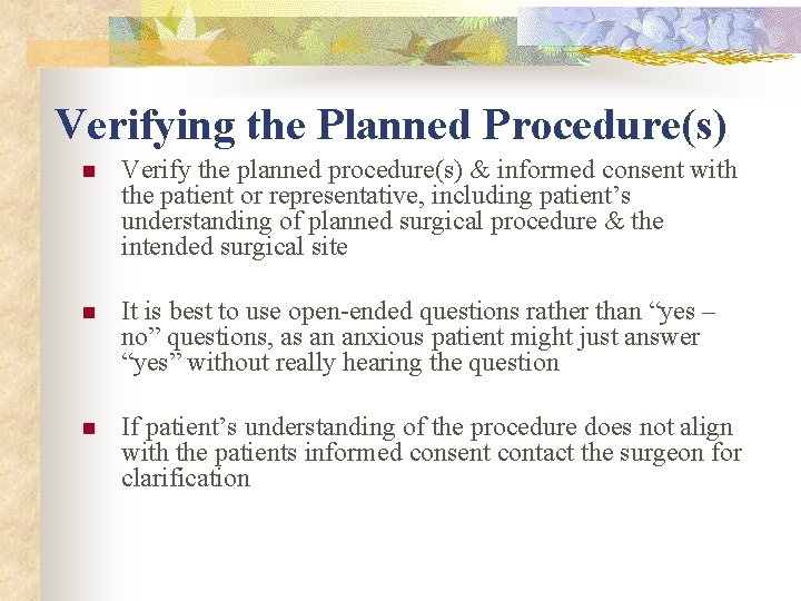 Verifying the Planned Procedure(s) n Verify the planned procedure(s) & informed consent with the