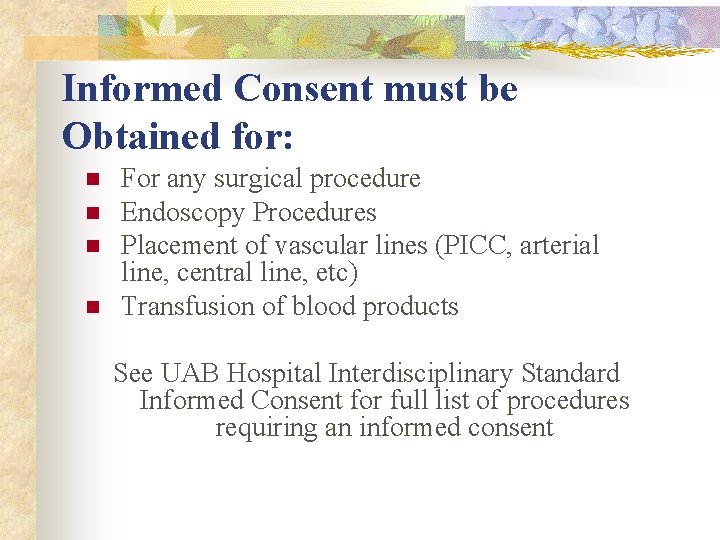 Informed Consent must be Obtained for: n n For any surgical procedure Endoscopy Procedures