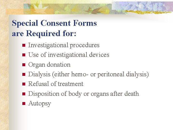 Special Consent Forms are Required for: n n n n Investigational procedures Use of