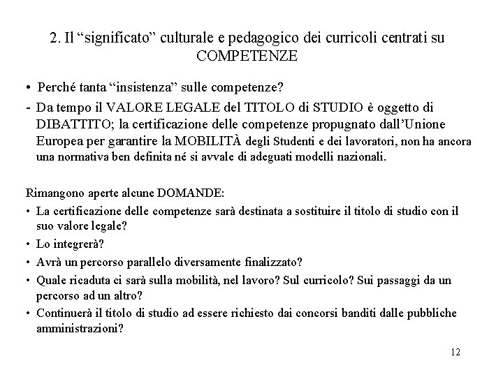 2. Il “significato” culturale e pedagogico dei curricoli centrati su COMPETENZE • Perché tanta