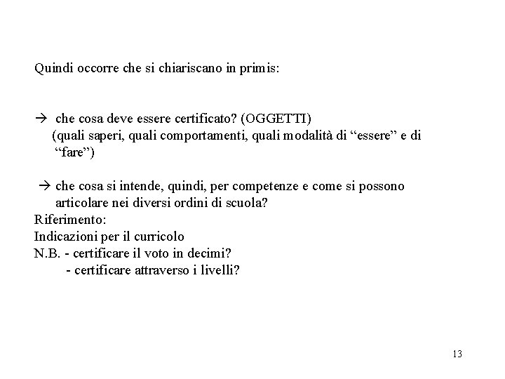 Quindi occorre che si chiariscano in primis: che cosa deve essere certificato? (OGGETTI) (quali