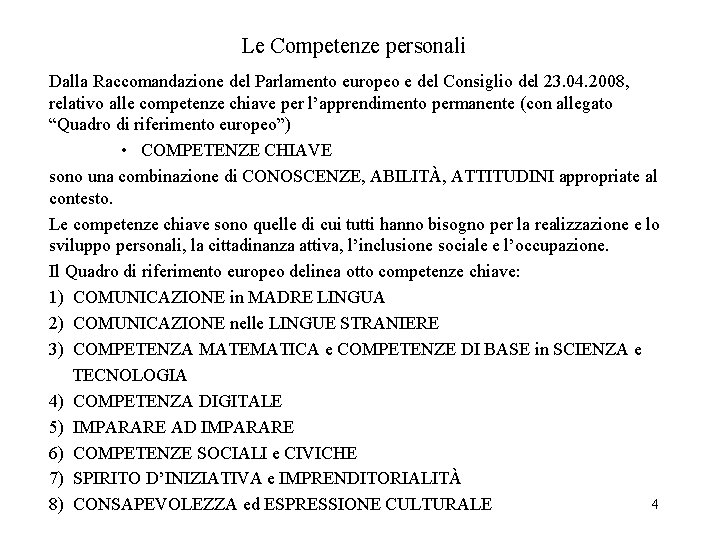 Le Competenze personali Dalla Raccomandazione del Parlamento europeo e del Consiglio del 23. 04.