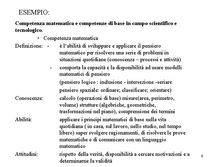 ESEMPIO: Competenza matematica e competenze di base in campo scientifico e tecnologico. • Competenza