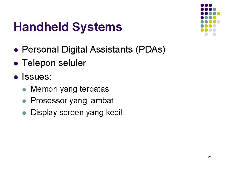Handheld Systems l l l Personal Digital Assistants (PDAs) Telepon seluler Issues: l l