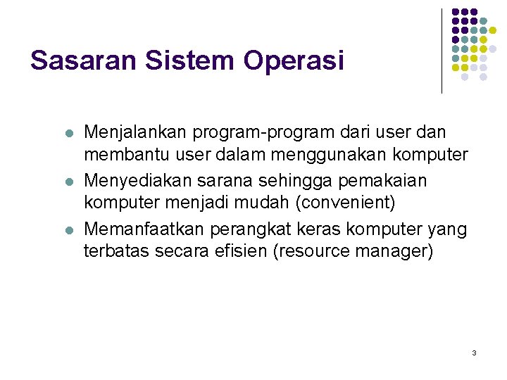 Sasaran Sistem Operasi l l l Menjalankan program-program dari user dan membantu user dalam Sasaran Sistem Operasi l l l Menjalankan program-program dari user dan membantu user dalam