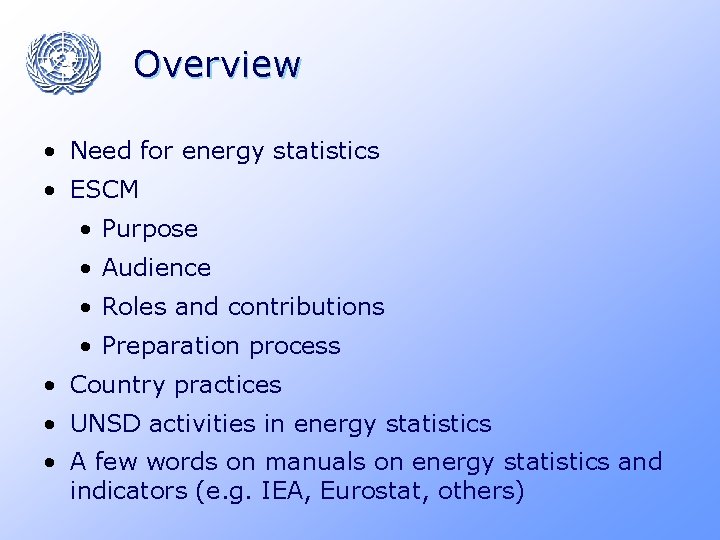 Overview • Need for energy statistics • ESCM • Purpose • Audience • Roles