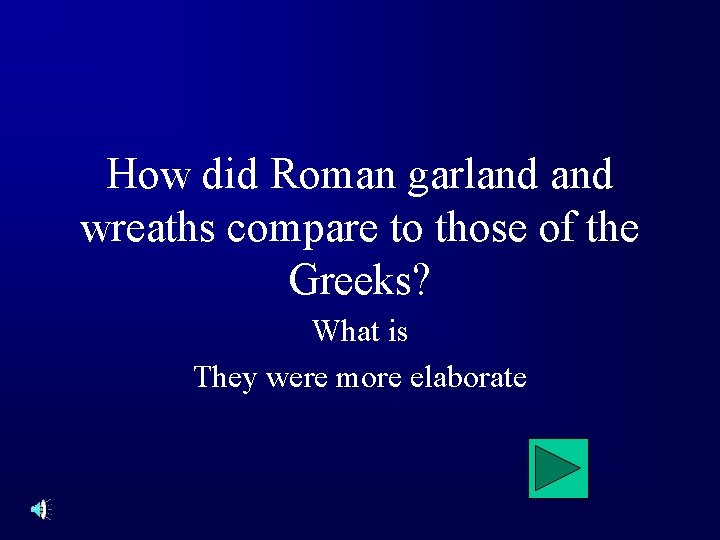 How did Roman garland wreaths compare to those of the Greeks? What is They