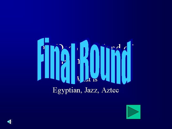 Art Deco is a blend of (hint: three things) What is Egyptian, Jazz, Aztec