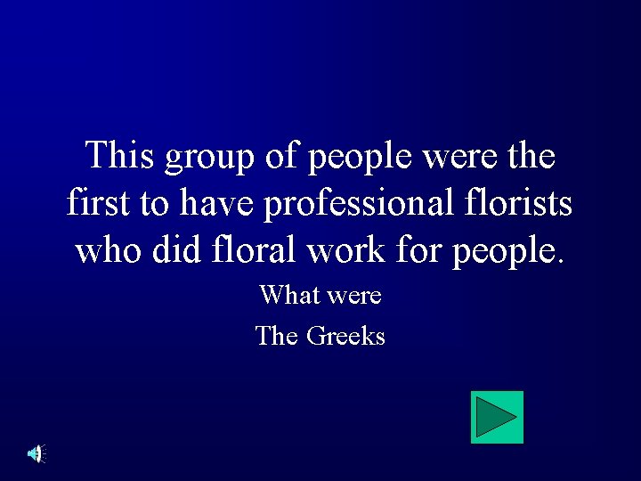 This group of people were the first to have professional florists who did floral