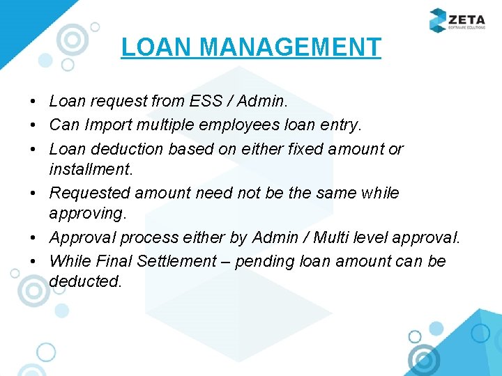 LOAN MANAGEMENT • Loan request from ESS / Admin. • Can Import multiple employees