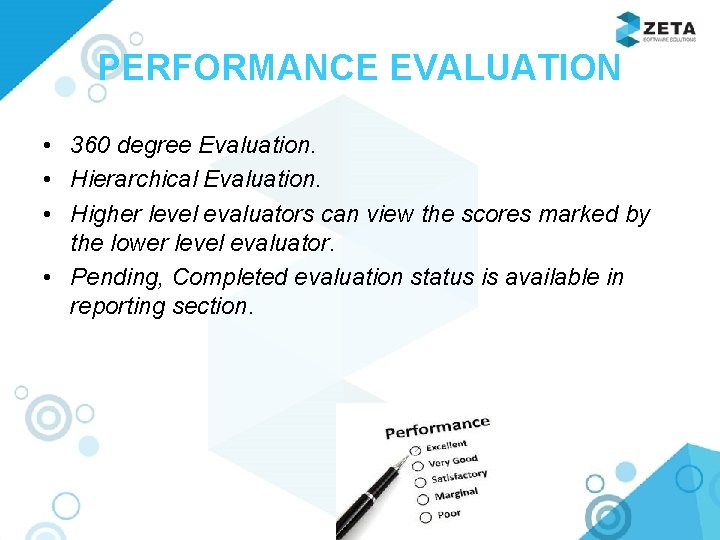 PERFORMANCE EVALUATION • 360 degree Evaluation. • Hierarchical Evaluation. • Higher level evaluators can