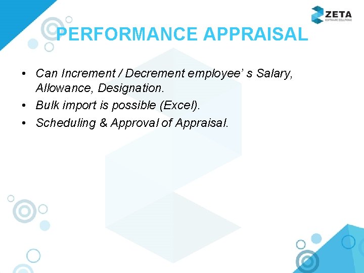 PERFORMANCE APPRAISAL • Can Increment / Decrement employee’ s Salary, Allowance, Designation. • Bulk