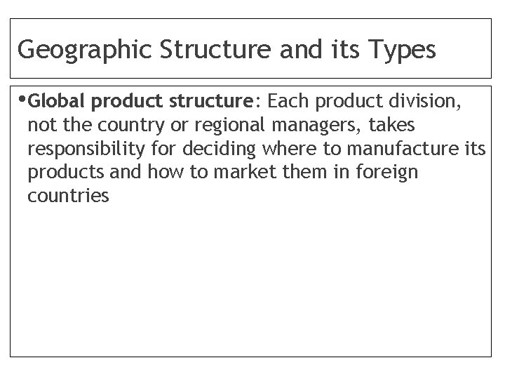 Geographic Structure and its Types • Global product structure: Each product division, not the