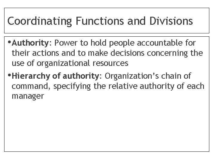 Coordinating Functions and Divisions • Authority: Power to hold people accountable for their actions
