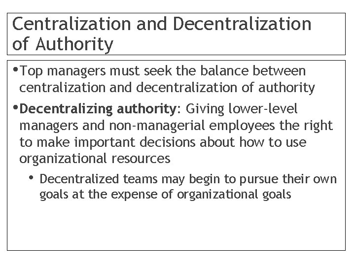 Centralization and Decentralization of Authority • Top managers must seek the balance between centralization