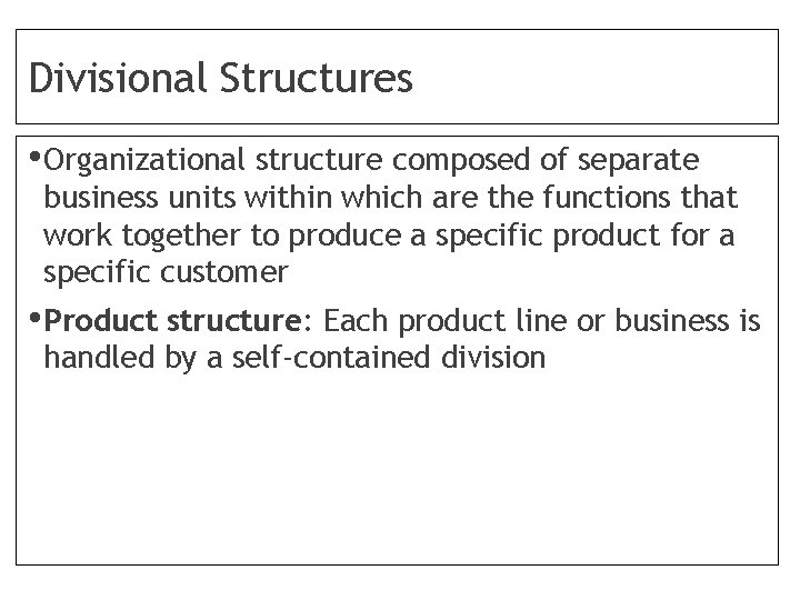 Divisional Structures • Organizational structure composed of separate business units within which are the