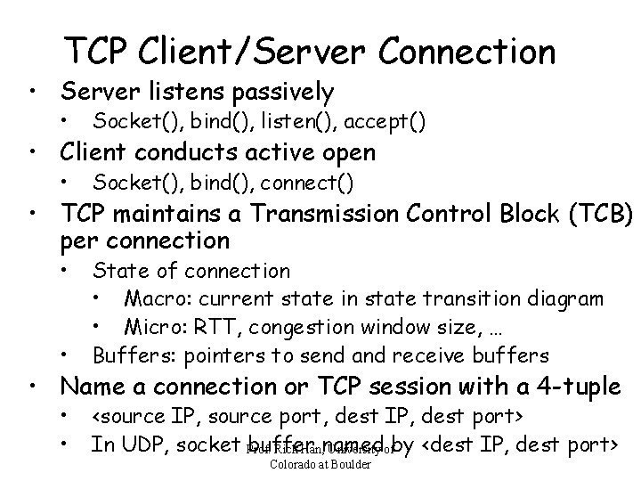 TCP Client/Server Connection • Server listens passively • Socket(), bind(), listen(), accept() • Socket(),