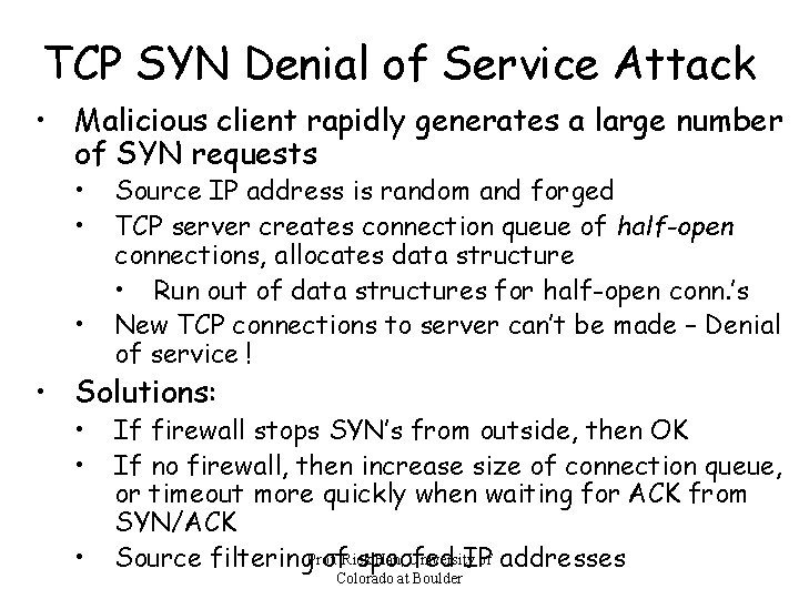 TCP SYN Denial of Service Attack • Malicious client rapidly generates a large number