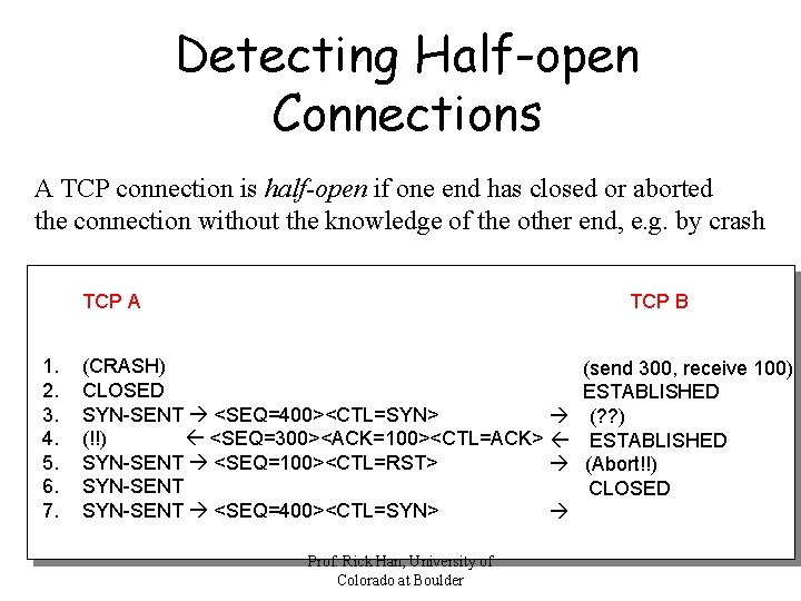 Detecting Half-open Connections A TCP connection is half-open if one end has closed or