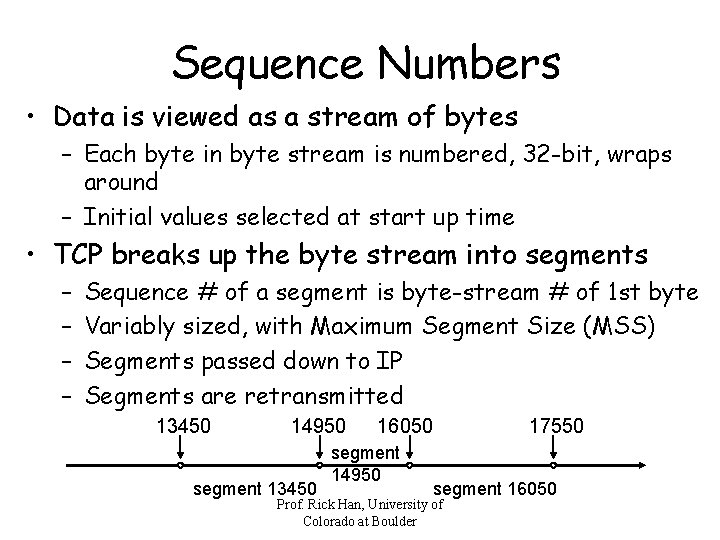 Sequence Numbers • Data is viewed as a stream of bytes – Each byte