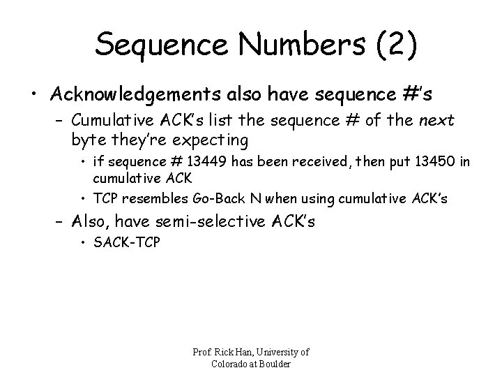 Sequence Numbers (2) • Acknowledgements also have sequence #’s – Cumulative ACK’s list the