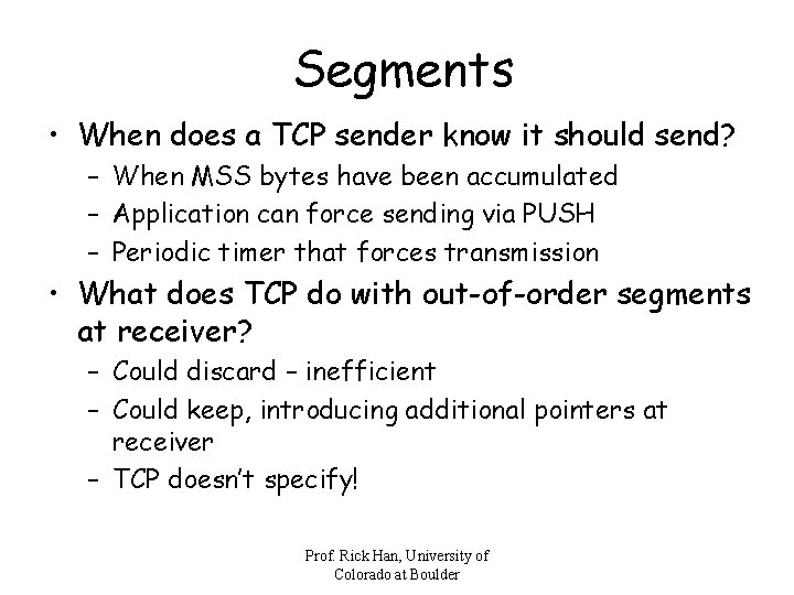 Segments • When does a TCP sender know it should send? – When MSS