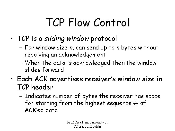 TCP Flow Control • TCP is a sliding window protocol – For window size