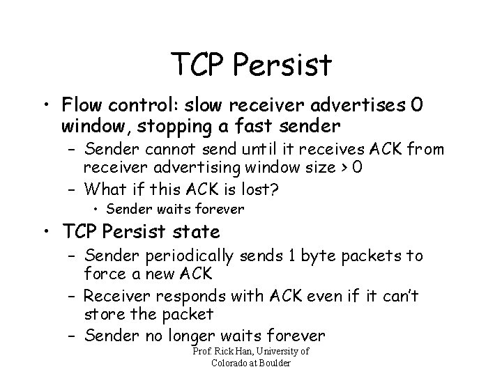 TCP Persist • Flow control: slow receiver advertises 0 window, stopping a fast sender