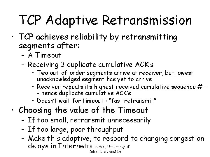 TCP Adaptive Retransmission • TCP achieves reliability by retransmitting segments after: – A Timeout