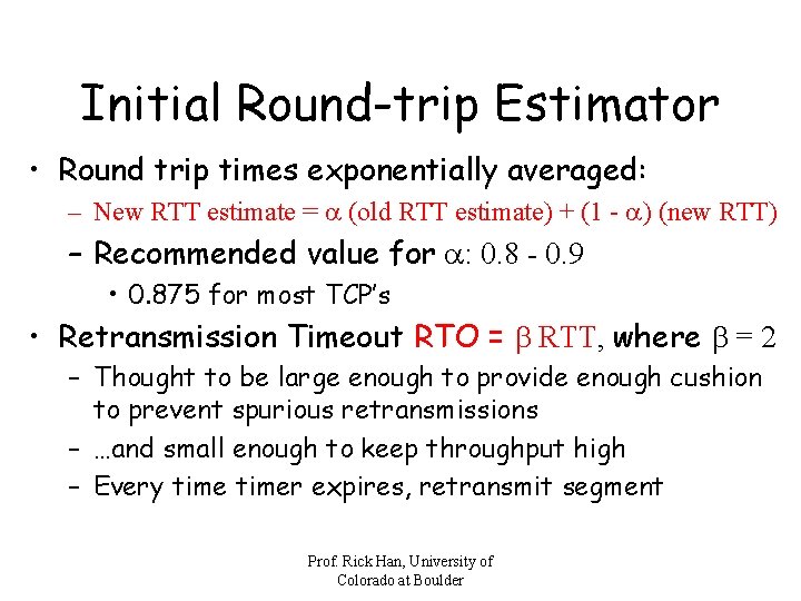 Initial Round-trip Estimator • Round trip times exponentially averaged: – New RTT estimate =