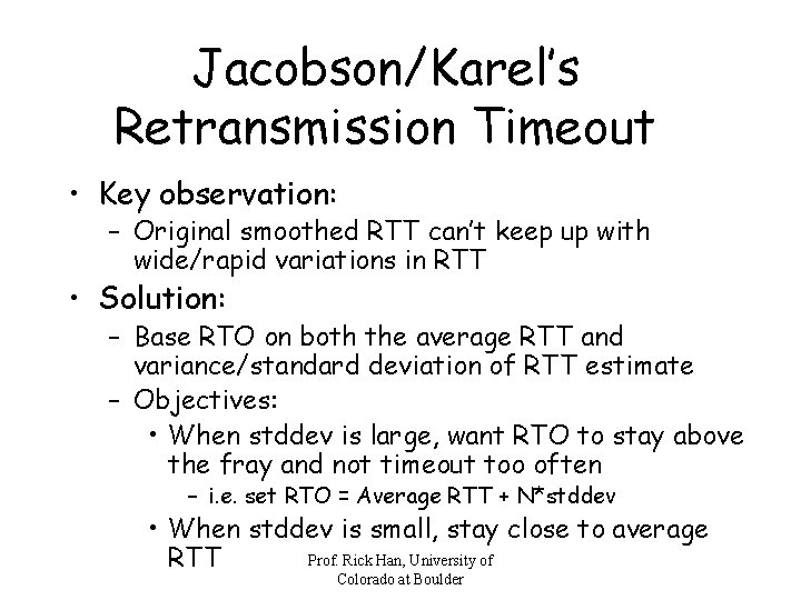 Jacobson/Karel’s Retransmission Timeout • Key observation: – Original smoothed RTT can’t keep up with