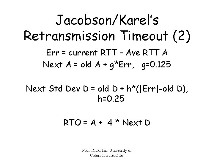 Jacobson/Karel’s Retransmission Timeout (2) Err = current RTT – Ave RTT A Next A